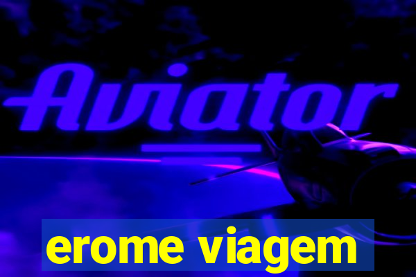 erome viagem